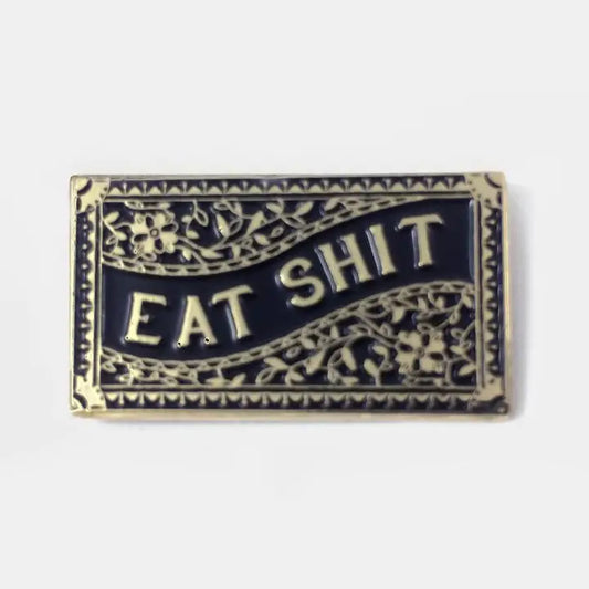 Eat Shit Pin by Badaboöm Studio