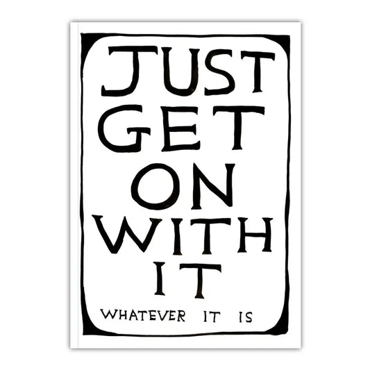 Just Get On With It A5 Notebook by David Shrigley