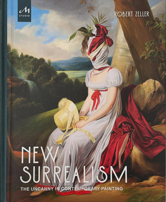 New Surrealism: The Uncanny in Contemporary Painting Hardcover by Robert Zeller