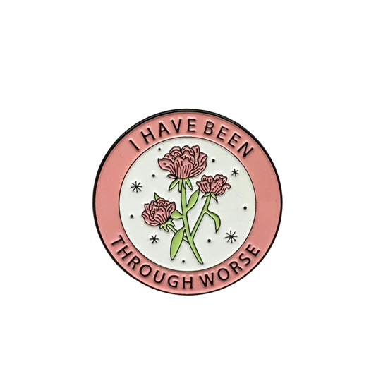 Been Through Worse Enamel Pin by Tender Ghost
