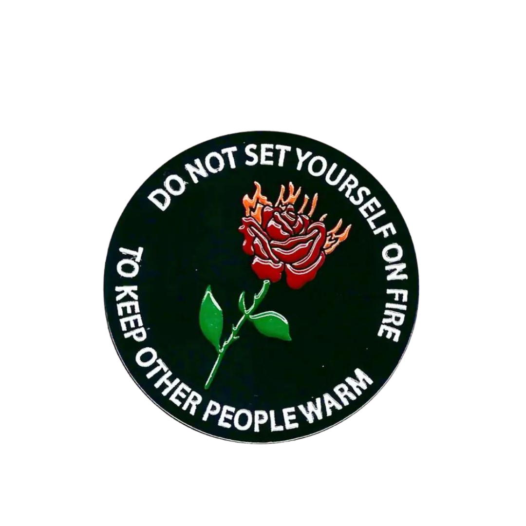 Do Not Set Yourself On Fire Enamel Pin by Tender Ghost