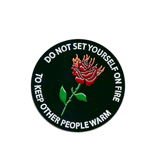 Do Not Set Yourself On Fire Enamel Pin by Tender Ghost