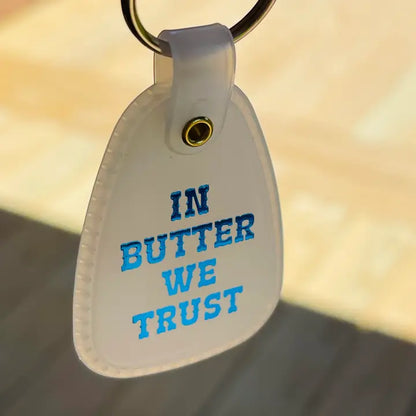 In Butter We Trust Keychain Key Tag  by The Silver Spider