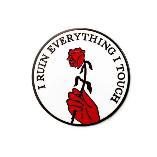 I Ruin Everything I Touch Pin by Pretty Bad Co