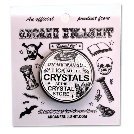 On My Way To Lick All the Crystals Pin by Arcane Bullshit