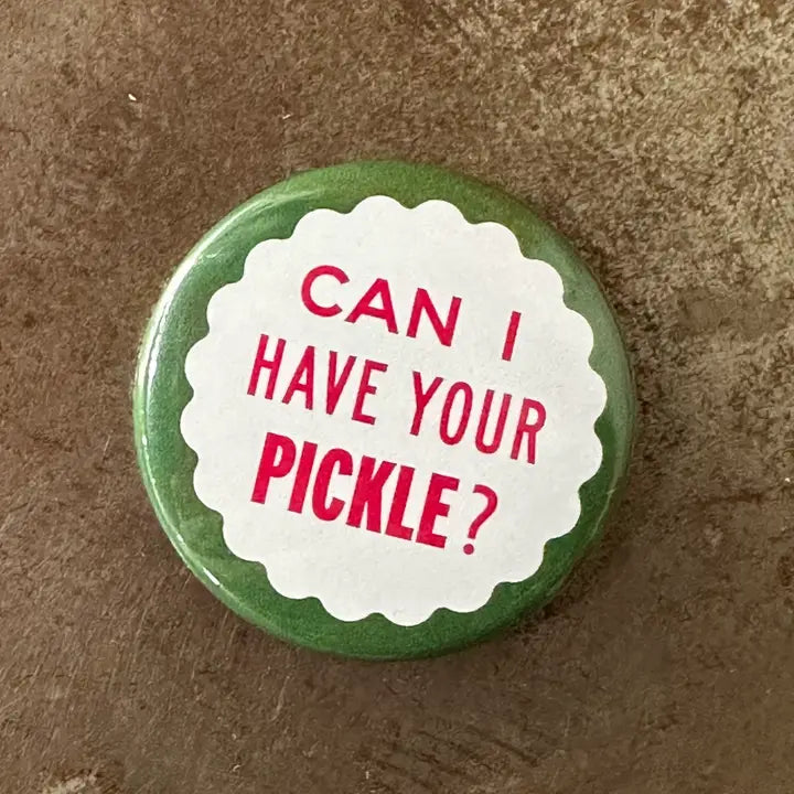 Give Me Your Pickle Button by World Famous Original