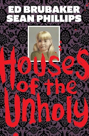 Houses of the Unholy by Ed Brubaker & Sean Phillips