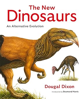 The New Dinosaurs: An Alternative Evolution by Dougal Dixon