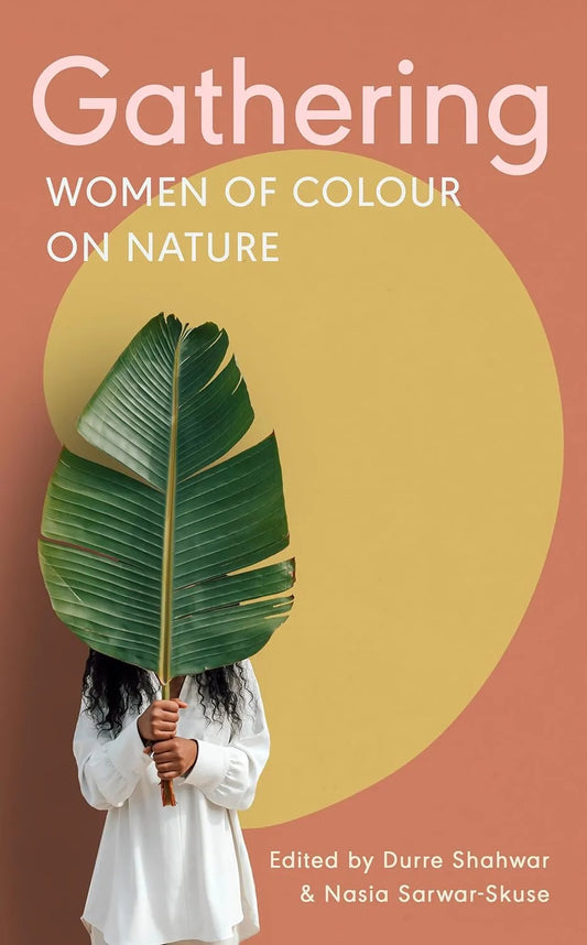 Gathering : Women of Colour on Nature by Durre Shahwar