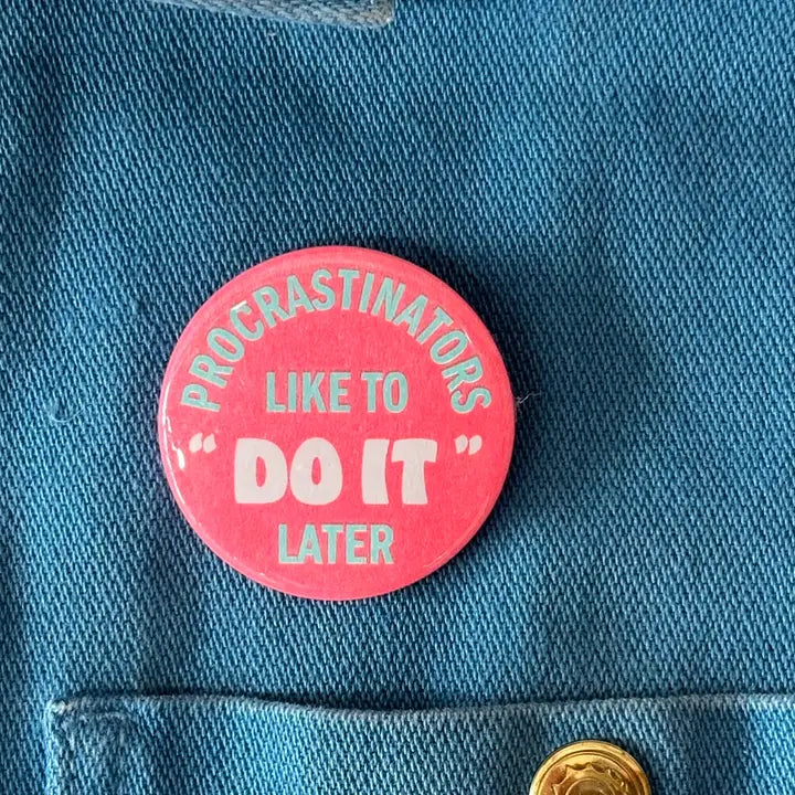 Procrastinators Like To Do It Later Button by World Famous Original