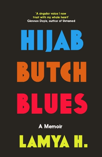 Hijab Butch Blues : A Memoir by Lamya H