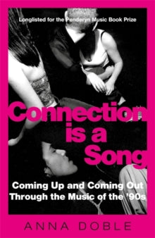 Connection Is a Song: Coming Up and Coming Out Through the Music of the '90s"  by Anna Doble