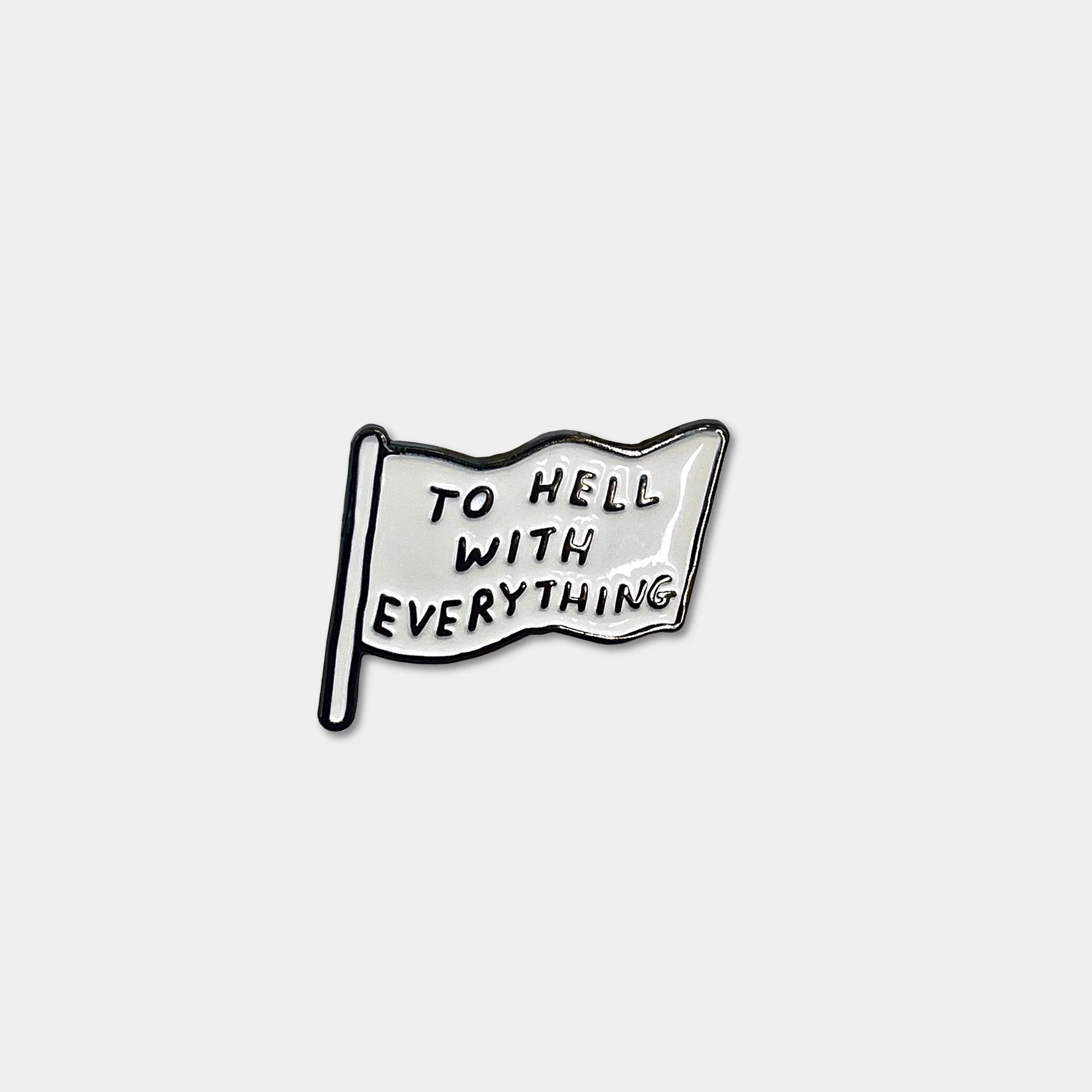 To Hell With Everything Enamel Pin by David Shrigley