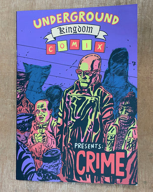 UNDERGROUND KINGDOM COMIX PRESENTS: CRIME by Various Artists