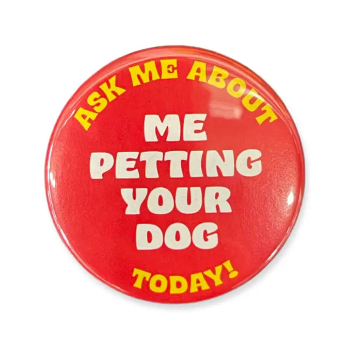 Ask Me About Me Petting Your Dog Button by World Famous Original