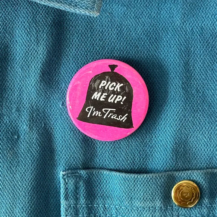 Pick Me Up I'm Trash Button by World Famous Original