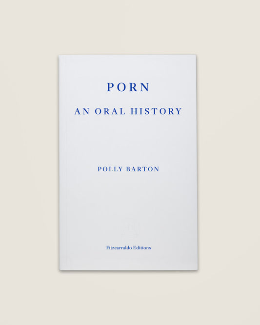 Porn : An oral history by Polly Barton