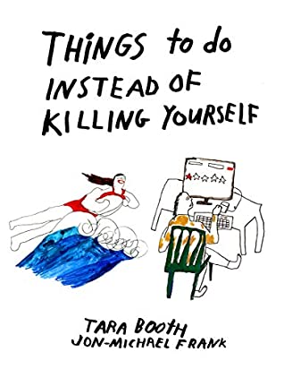 Things To Do Instead Of Killing Yourself by Tara Booth and Jon-Michael Frank