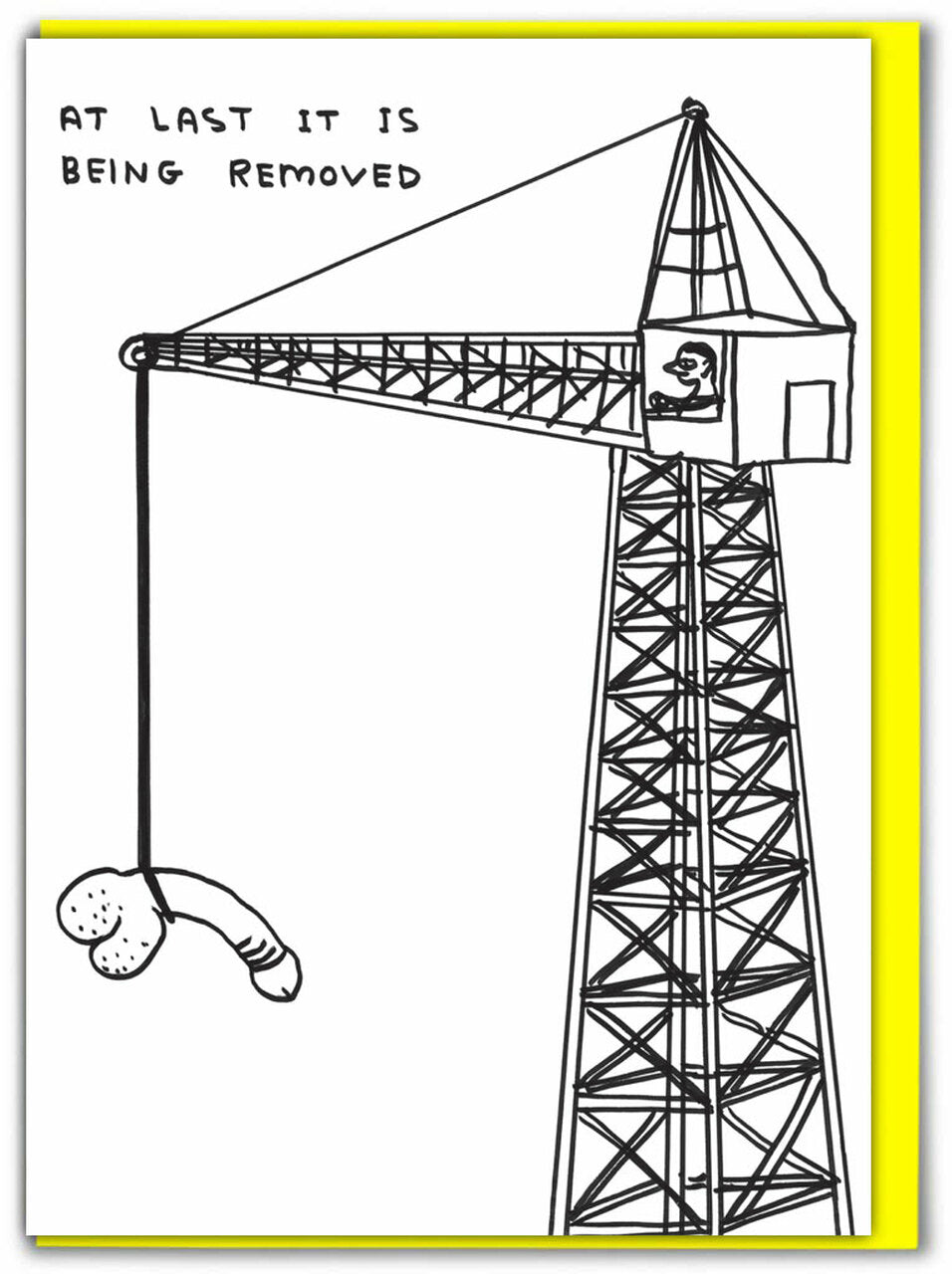 AT LAST IT IS BEING REMOVED Card by David Shrigley