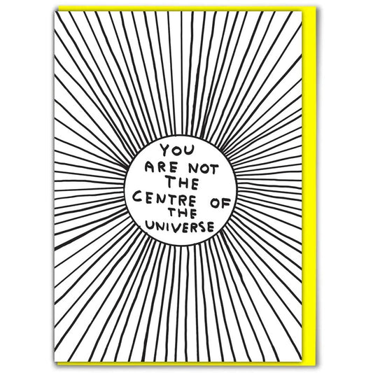 YOU ARE NOT THE CENTRE OF THE UNIVERSE Card by David Shrigley